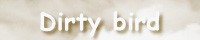 Dirty bird �l